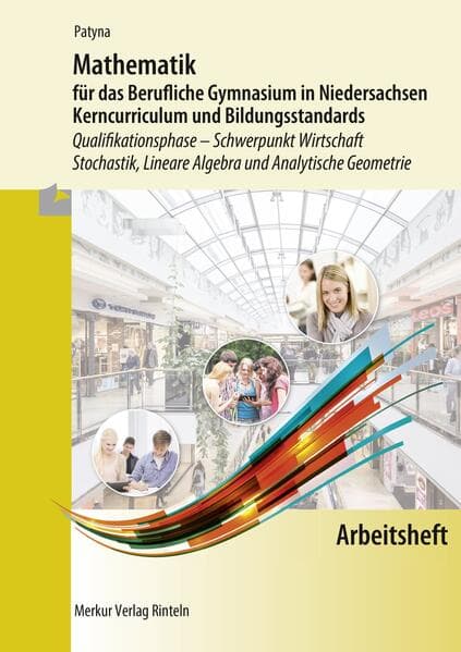 Mathematik für das Berufliche Gymnasium in Niedersachsen. Arbeitsheft. Schwerpunkt Wirtschaft - Stochastik, Lineare Algebra und Analytische Geometrie