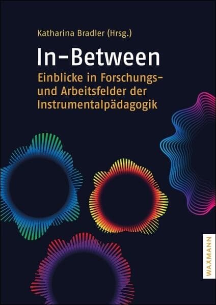 In-Between: Einblicke in Forschungs- und Arbeitsfelder der Instrumentalpädagogik