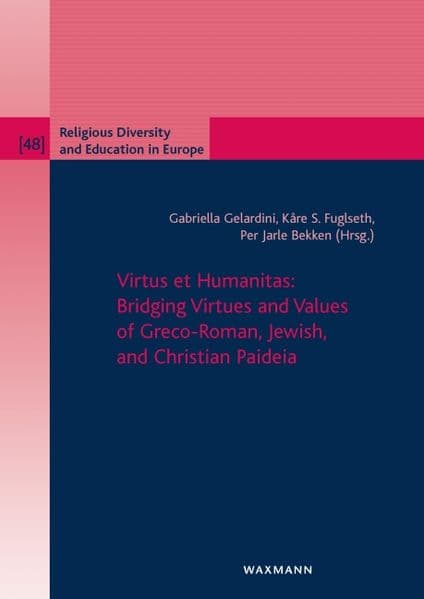 Virtus et Humanitas: Bridging Virtues and Values of Greco-Roman, Jewish, and Christian Paideia
