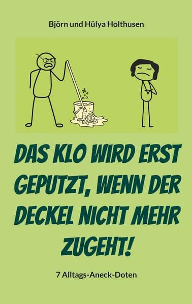 Das Klo wird erst geputzt, wenn der Deckel nicht mehr zugeht!