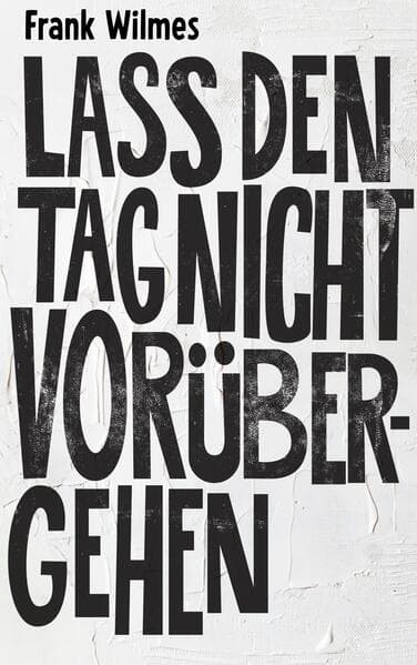 Lass den Tag nicht vorübergehen