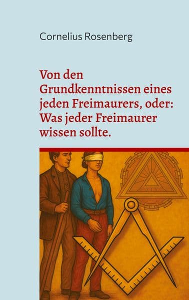 Von den Grundkenntnissen eines jeden Freimaurers, oder: Was jeder Freimaurer wissen sollte