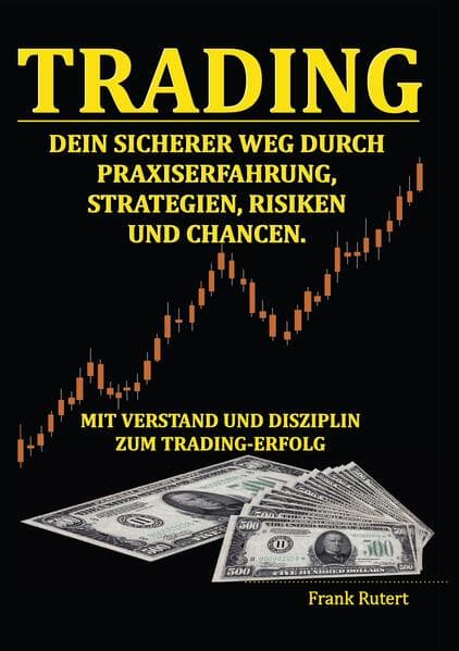 Trading - Dein sicherer Weg durch Praxiserfahrung, Strategien, Risiken und Chancen