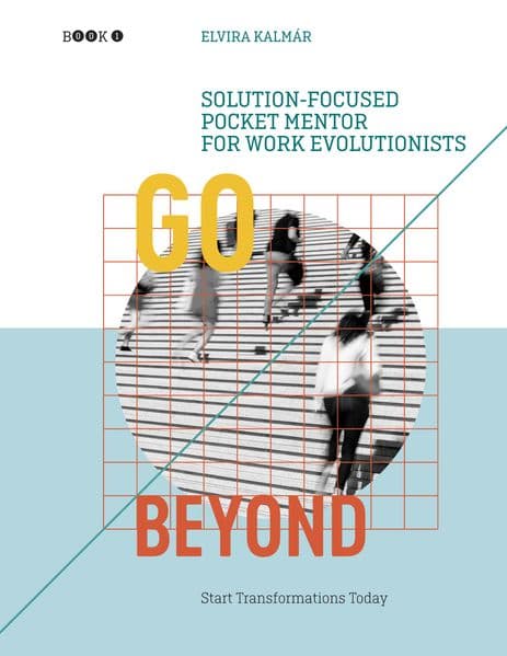 Go Beyond: Solution-focused Pocket Mentor for Work Evolutionists, Book 1