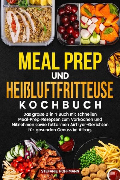 Meal Prep und Heißluftfritteuse Kochbuch
