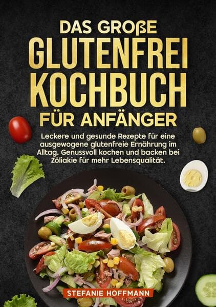 Das große Glutenfrei Kochbuch für Anfänger