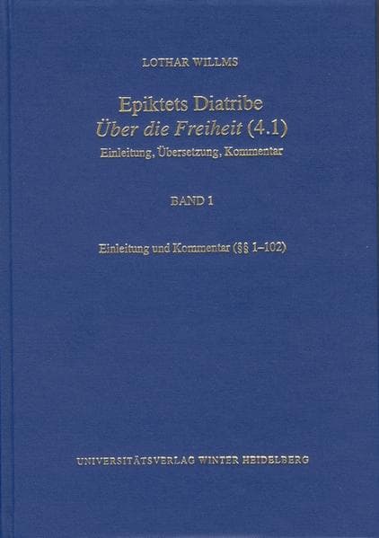 Epiktets Diatribe ‚Über die Freiheit’ (4.1) / Einleitung und Kommentar (§§ 1-102)