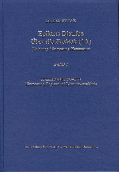 Epiktets Diatribe ‚Über die Freiheit’ (4.1) / Kommentar (§§ 103-177). Übersetzung, Register und Literaturverzeichnis