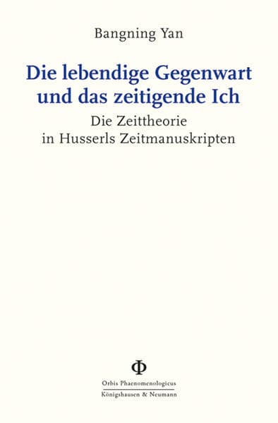Die lebendige Gegenwart und das zeitigende Ich