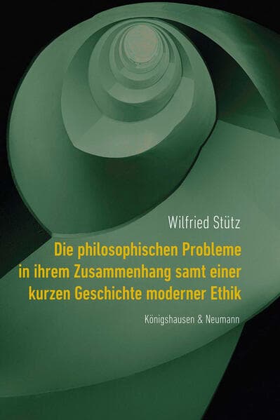 Die philosophischen Probleme in ihrem Zusammenhang samt einer kurzen Geschichte moderner Ethik