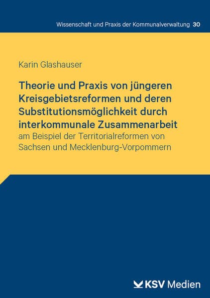 Theorie und Praxis von jüngeren Kreisgebietsreformen und deren Substitutionsmöglichkeit durch interkommunale Zusammenarbeit