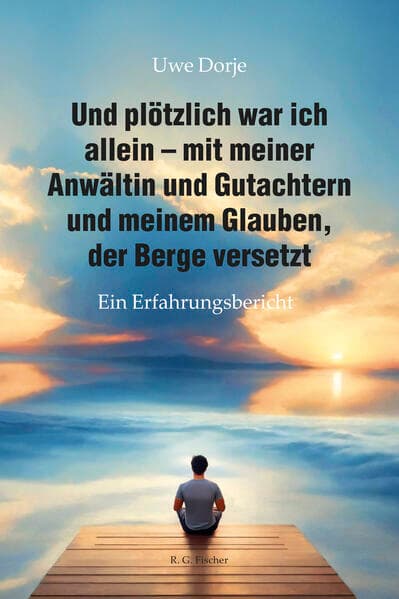 Und plötzlich war ich allein - mit meiner Anwältin und Gutachtern und meinem Glauben, der Berge versetzt