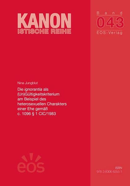 Die ignorantia als (Un)Gültigkeitskriterium am Beispiel des heterosexuellen Charakters einer Ehe gemäß c. 1096 § 1 CIC/1983