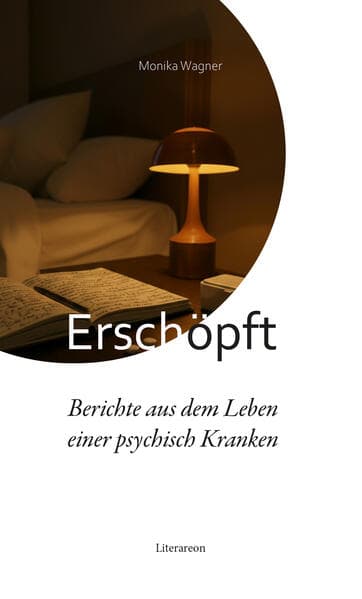 Erschöpft - Berichte aus dem Leben einer psychisch Kranken