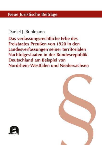 Das verfassungsrechtliche Erbe des Freistaates Preußen von 1920 in den Landesverfassungen seiner territorialen Nachfolgestaaten in der Bundesrepublik Deutschland am Beispiel von Nordrhein-Westfalen und Niedersachsen