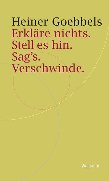 Erkläre nichts. Stell es hin. Sag`s. Verschwinde