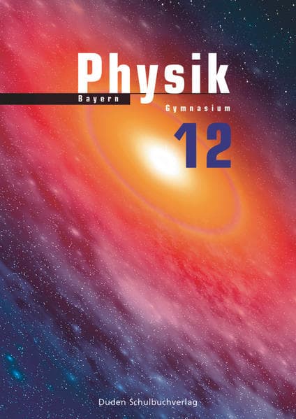 Duden Physik, Sekundarstufe II - Bayern, 12. Schuljahr, Schulbuch