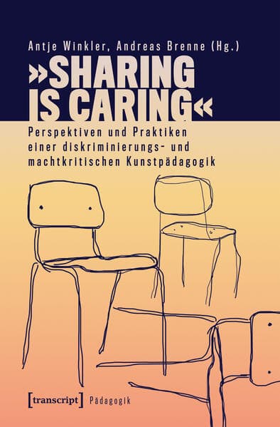 »Sharing is Caring« – Perspektiven und Praktiken einer diskriminierungs- und machtkritischen Kunstpädagogik