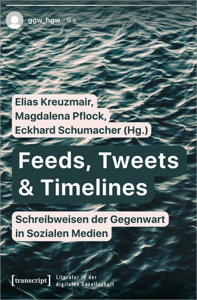 Feeds, Tweets & Timelines – Schreibweisen der Gegenwart in Sozialen Medien