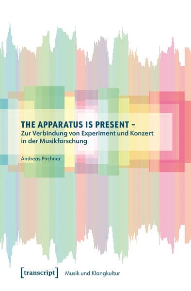 The Apparatus is Present – Zur Verbindung von Experiment und Konzert in der Musikforschung