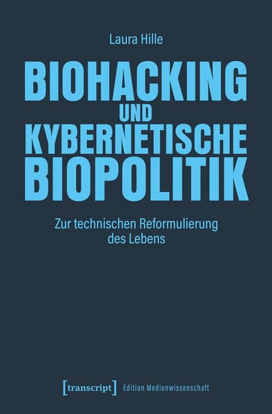 Biohacking und kybernetische Biopolitik