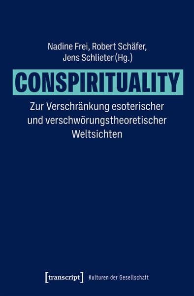 Conspirituality – Zur Verschränkung esoterischer und verschwörungstheoretischer Weltsichten