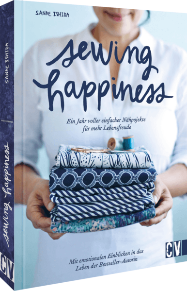 Sewing Happiness: Ein Jahr voller einfacher Nähprojekte für mehr Lebensfreude