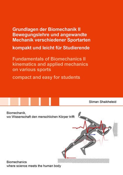 Grundlagen der Biomechanik II Bewegungslehre und angewandte Mechanik verschiedener Sportarten - kompakt und leicht für Studierende / Fundamentals of Biomechanics II kinematics and applied mechanics on various sports - compact and easy for students