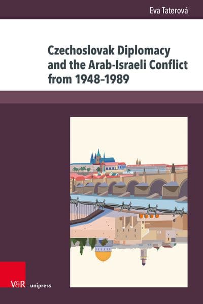 Czechoslovak Diplomacy and the Arab-Israeli Conflict from 1948-1989