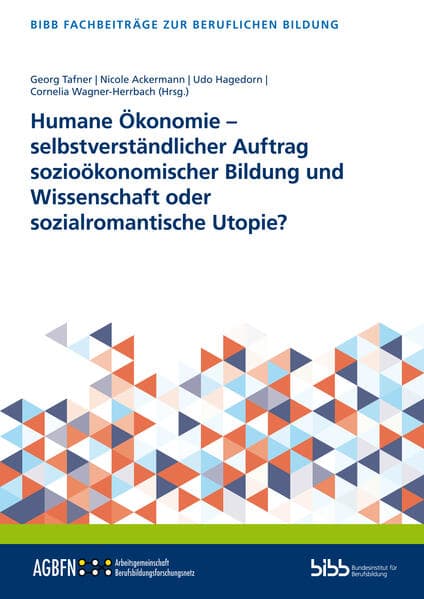 Humane Ökonomie - selbstverständlicher Auftrag sozioökonomischer Bildung und Wissenschaft oder sozialromantische Utopie?