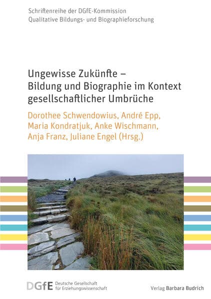 Ungewisse Zukünfte - Bildung und Biographie im Kontext gesellschaftlicher Umbrüche