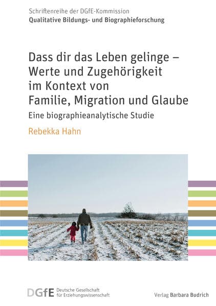 Dass dir das Leben gelinge - Werte und Zugehörigkeit im Kontext von Familie, Migration und Glaube