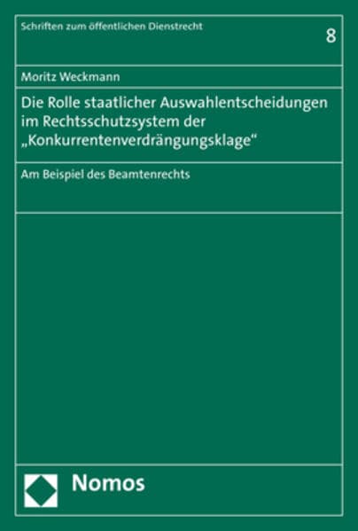 Die Rolle staatlicher Auswahlentscheidungen im Rechtsschutzsystem der "Konkurrentenverdrängungsklage"