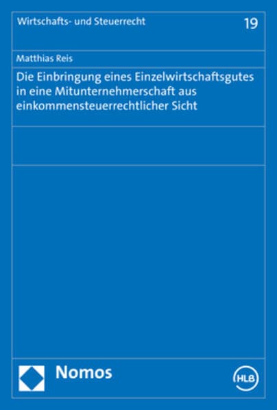 Die Einbringung eines Einzelwirtschaftsgutes in eine Mitunternehmerschaft aus einkommensteuerrechtlicher Sicht