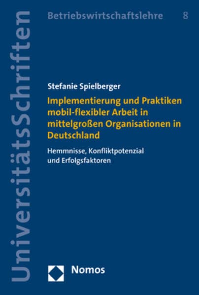 Implementierung und Praktiken mobil-flexibler Arbeit in mittelgroßen Organisationen in Deutschland