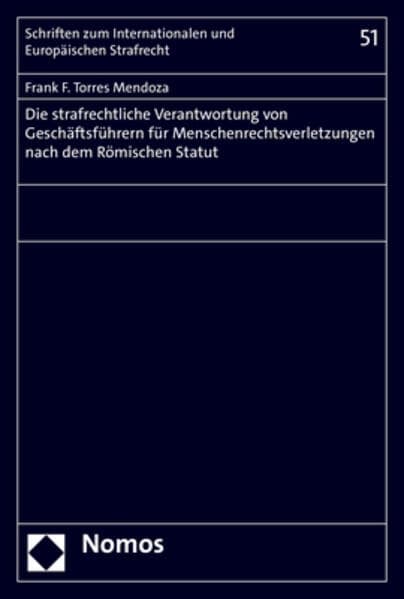 Die strafrechtliche Verantwortung von Geschäftsführern für Menschenrechtsverletzungen nach dem Römischen Statut
