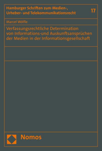 Verfassungsrechtliche Determination von Informations-und Auskunftsansprüchen der Medien in der Informationsgesellschaft