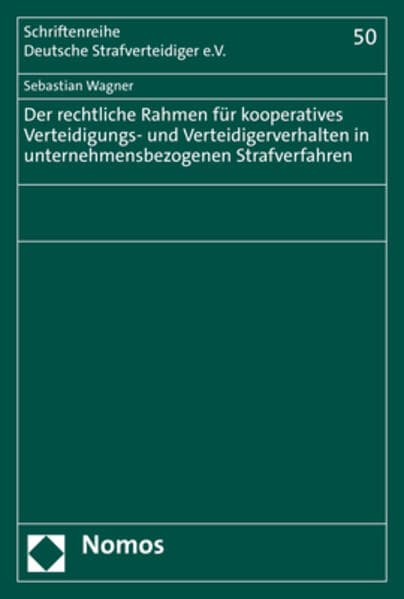 Der rechtliche Rahmen für kooperatives Verteidigungs- und Verteidigerverhalten in unternehmensbezogenen Strafverfahren