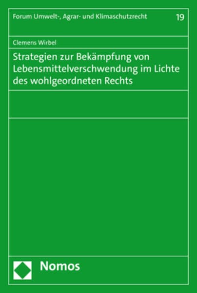 Strategien zur Bekämpfung von Lebensmittelverschwendung im Lichte des wohlgeordneten Rechts