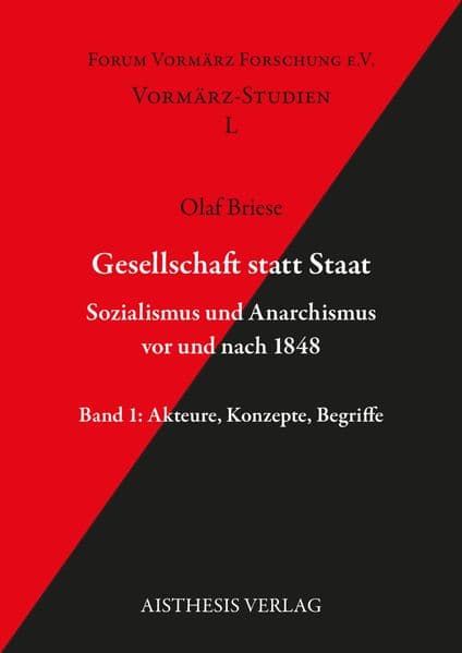 Gesellschaft statt Staat. Sozialismus und Anarchismus vor und nach 1848 Band 1
