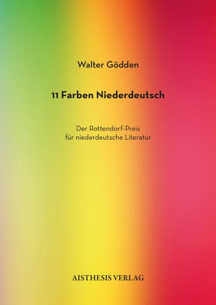 11 Farben Niederdeutsch. Der Rottendorf-Preis für niederdeutsche Literatur