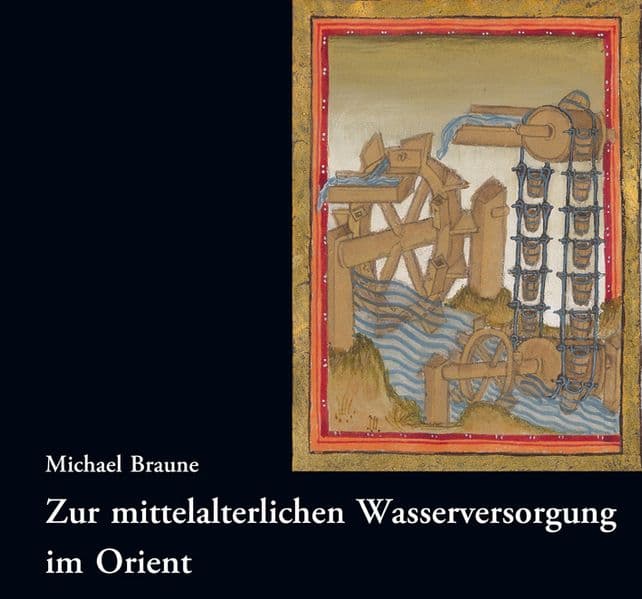 Zur mittelalterlichen Wasserversorgung im Orient