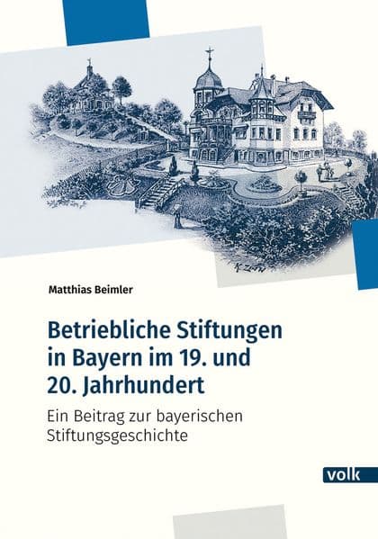 Betriebliche Stiftungen in Bayern im 19. und 20. Jahrhundert