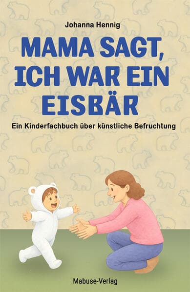 Mama sagt, ich war ein Eisbär