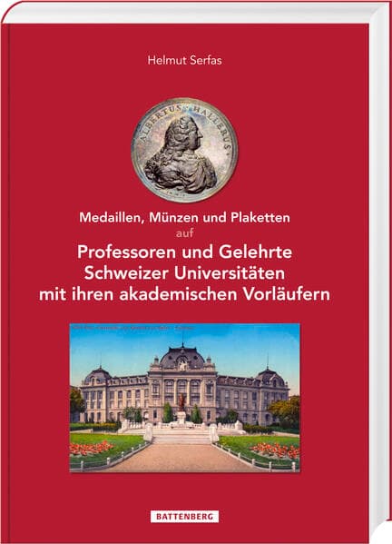 Medaillen, Münzen und Plaketten auf Professoren und Gelehrte Schweizer Universitäten mit ihren akademischen Vorläufern