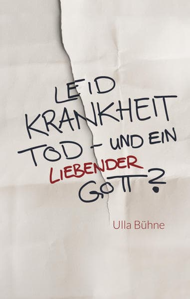 Leid, Krankheit, Tod - und ein liebender Gott?
