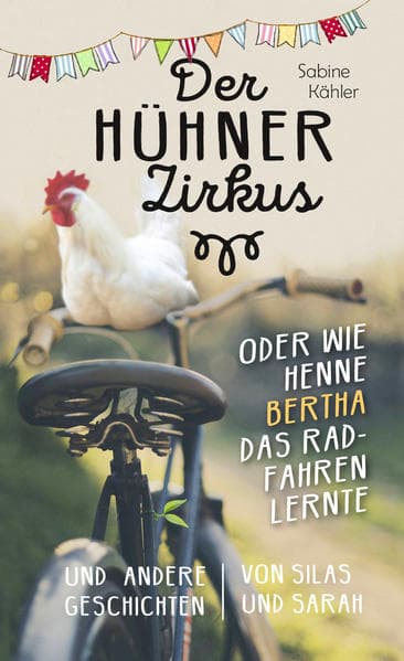 Der Hühnerzirkus oder Wie Henne Bertha das Radfahren lernte