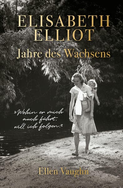 Elisabeth Elliot - Jahre des Wachsens