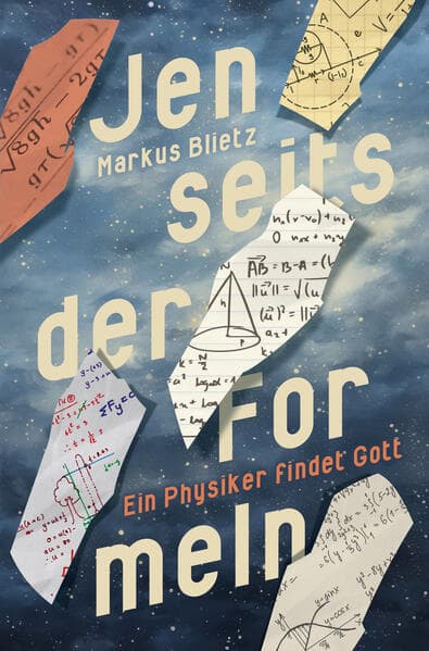 Jenseits der Formeln - Ein Physiker findet Gott