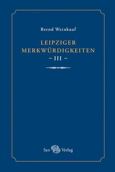 Leipziger Merkwürdigkeiten - III -